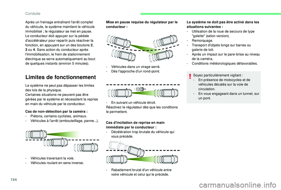 CITROEN BERLINGO VAN 2019 Notices Demploi (in French) 154
Après un freinage entraînant l'arrêt complet
du véhicule, le système maintient le véhicule
immobilisé ; le régulateur se met en pause.
Le conducteur doit appuyer sur la pédale
d CITROEN BERLINGO VAN 2019 Notices Demploi (in French) 154
Après un freinage entraînant l'arrêt complet
du véhicule, le système maintient le véhicule
immobilisé ; le régulateur se met en pause.
Le conducteur doit appuyer sur la pédale
d