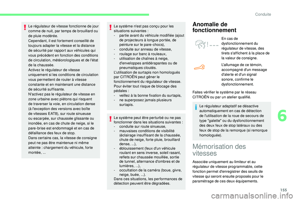 CITROEN BERLINGO VAN 2019 Notices Demploi (in French) 155
Le système n'est pas conçu pour les
situations suivantes :
-
p
artie avant du véhicule modifiée (ajout
de projecteurs à longue portée, de
peinture sur le pare-chocs),
-
c
onduit CITROEN BERLINGO VAN 2019 Notices Demploi (in French) 155
Le système n'est pas conçu pour les
situations suivantes :
-
p
artie avant du véhicule modifiée (ajout
de projecteurs à longue portée, de
peinture sur le pare-chocs),
-
c
onduit