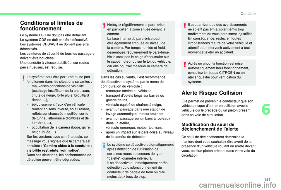 CITROEN BERLINGO VAN 2019 Notices Demploi (in French) 157
Conditions et limites de
fonctionnement
Le système ESC ne doit pas être défaillant.
Le système CDS ne doit pas être désactivé.
Les systèmes CDS/ASR ne doivent pas être
désactivés.
Les CITROEN BERLINGO VAN 2019 Notices Demploi (in French) 157
Conditions et limites de
fonctionnement
Le système ESC ne doit pas être défaillant.
Le système CDS ne doit pas être désactivé.
Les systèmes CDS/ASR ne doivent pas être
désactivés.
Les