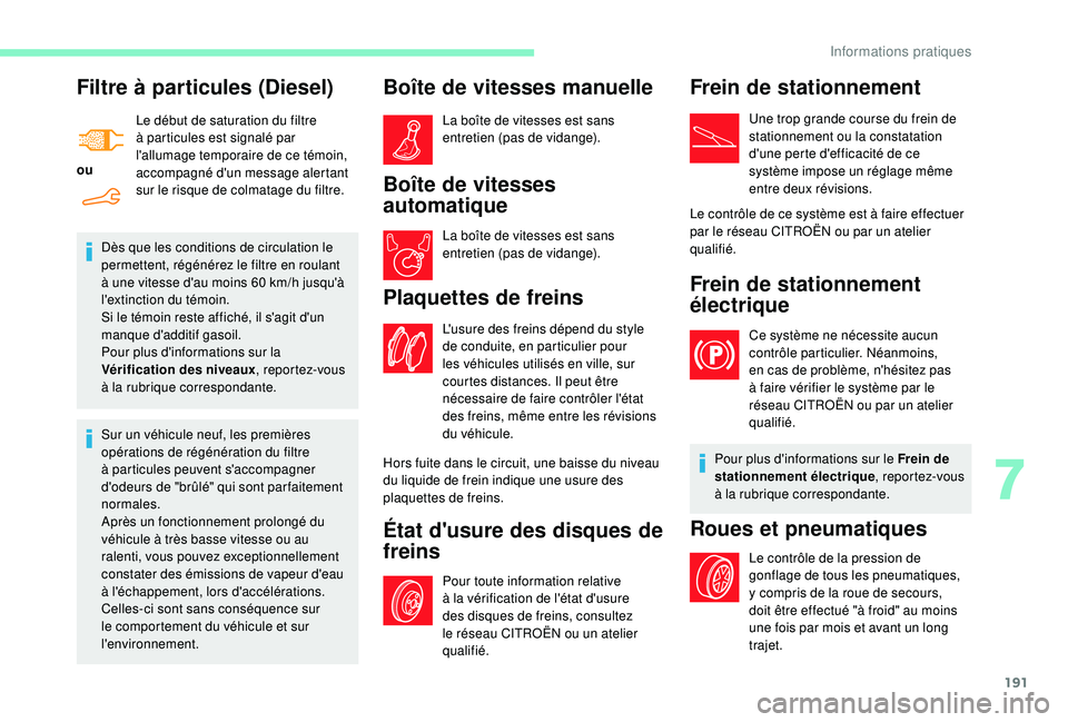 CITROEN BERLINGO VAN 2019 Notices Demploi (in French) 191
Filtre à particules (Diesel)
ouLe début de saturation du filtre
à particules est signalé par
l'allumage temporaire de ce témoin,
accompagné d'un message alertant
sur le risque de CITROEN BERLINGO VAN 2019 Notices Demploi (in French) 191
Filtre à particules (Diesel)
ouLe début de saturation du filtre
à particules est signalé par
l'allumage temporaire de ce témoin,
accompagné d'un message alertant
sur le risque de