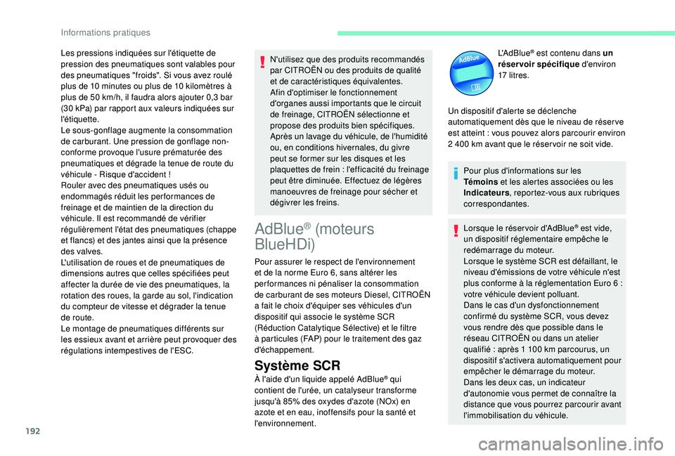 CITROEN BERLINGO VAN 2019 Notices Demploi (in French) 192
Les pressions indiquées sur l'étiquette de
pression des pneumatiques sont valables pour
des pneumatiques "froids". Si vous avez roulé
plus de 10 minutes ou plus de 10 kilomèt CITROEN BERLINGO VAN 2019 Notices Demploi (in French) 192
Les pressions indiquées sur l'étiquette de
pression des pneumatiques sont valables pour
des pneumatiques "froids". Si vous avez roulé
plus de 10 minutes ou plus de 10 kilomèt