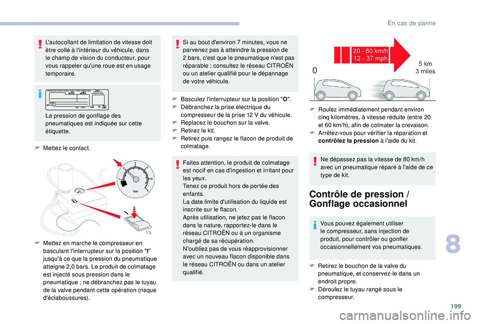 CITROEN BERLINGO VAN 2019 Notices Demploi (in French) 199
L'autocollant de limitation de vitesse doit
être collé à l'intérieur du véhicule, dans
le champ de vision du conducteur, pour
vous rappeler qu'une roue est en usage
temporaire CITROEN BERLINGO VAN 2019 Notices Demploi (in French) 199
L'autocollant de limitation de vitesse doit
être collé à l'intérieur du véhicule, dans
le champ de vision du conducteur, pour
vous rappeler qu'une roue est en usage
temporaire