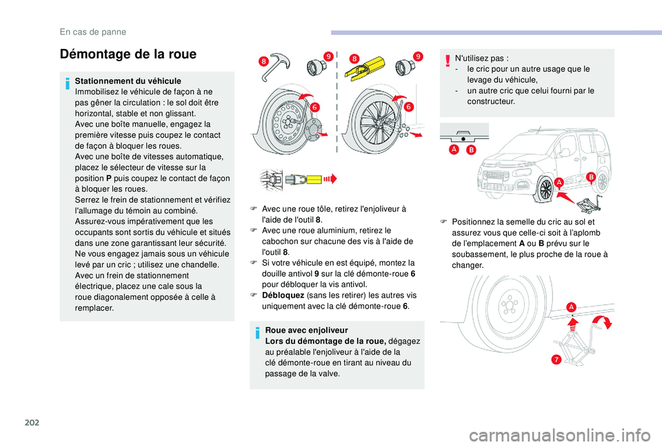 CITROEN BERLINGO VAN 2019 Notices Demploi (in French) 202
Démontage de la roue
Stationnement du véhicule
Immobilisez le véhicule de façon à ne
pas gêner la circulation : le sol doit être
horizontal, stable et non glissant.
Avec une boîte manue CITROEN BERLINGO VAN 2019 Notices Demploi (in French) 202
Démontage de la roue
Stationnement du véhicule
Immobilisez le véhicule de façon à ne
pas gêner la circulation : le sol doit être
horizontal, stable et non glissant.
Avec une boîte manue