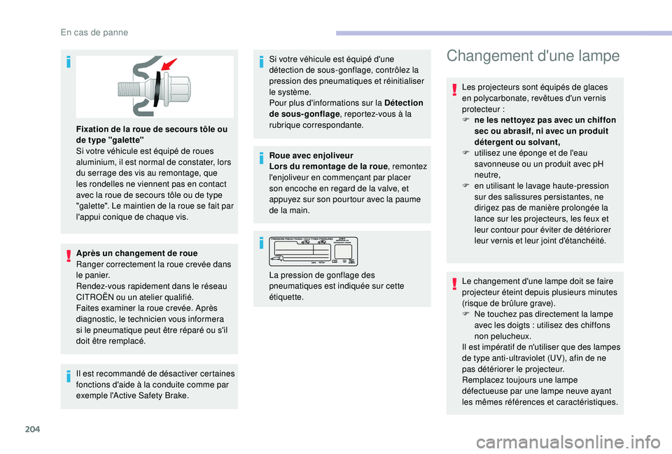 CITROEN BERLINGO VAN 2019 Notices Demploi (in French) 204
Fixation de la roue de secours tôle ou
de type "galette"
Si votre véhicule est équipé de roues
aluminium, il est normal de constater, lors
du serrage des vis au remontage, que
les CITROEN BERLINGO VAN 2019 Notices Demploi (in French) 204
Fixation de la roue de secours tôle ou
de type "galette"
Si votre véhicule est équipé de roues
aluminium, il est normal de constater, lors
du serrage des vis au remontage, que
les