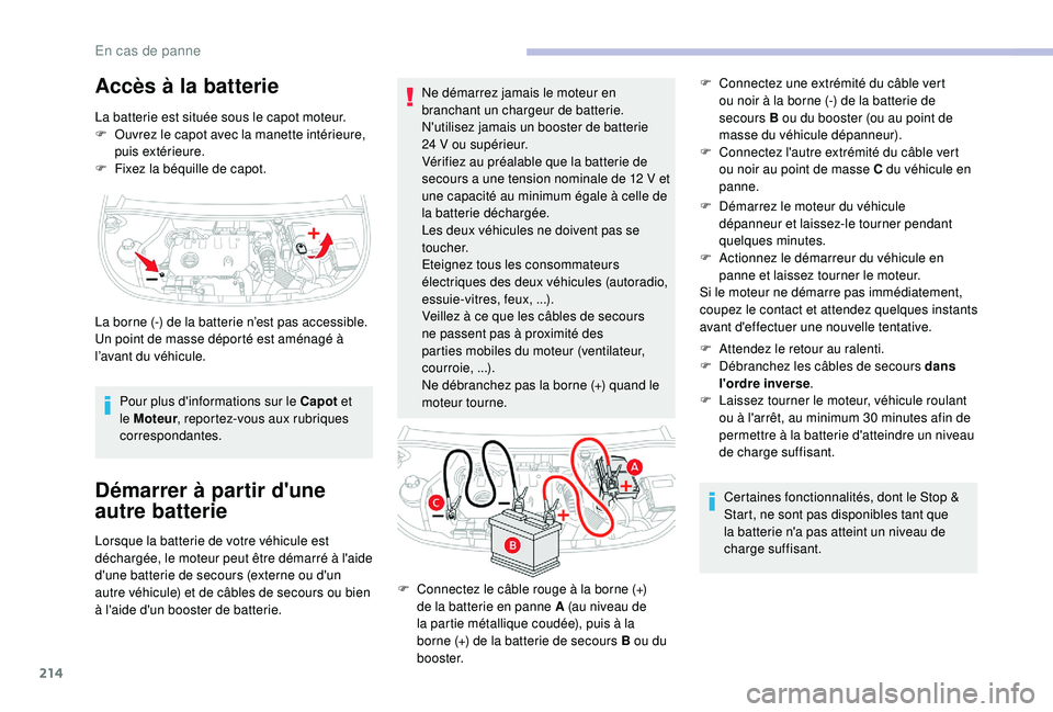 CITROEN BERLINGO VAN 2019 Notices Demploi (in French) 214
Accès à la batterie
La batterie est située sous le capot moteur.
F O uvrez le capot avec la manette intérieure,
puis extérieure.
F
F
ixez la béquille de capot.
Pour plus d'informatio CITROEN BERLINGO VAN 2019 Notices Demploi (in French) 214
Accès à la batterie
La batterie est située sous le capot moteur.
F O uvrez le capot avec la manette intérieure,
puis extérieure.
F
F
ixez la béquille de capot.
Pour plus d'informatio