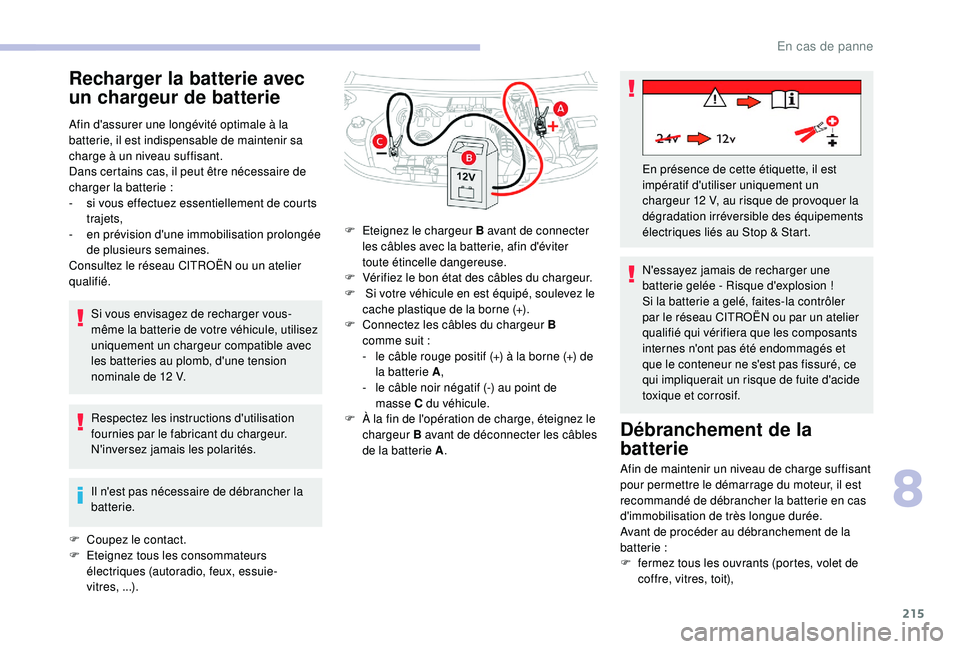 CITROEN BERLINGO VAN 2019 Notices Demploi (in French) 215
Recharger la batterie avec
un chargeur de batterie
Afin d'assurer une longévité optimale à la
batterie, il est indispensable de maintenir sa
charge à un niveau suffisant.
Dans certains CITROEN BERLINGO VAN 2019 Notices Demploi (in French) 215
Recharger la batterie avec
un chargeur de batterie
Afin d'assurer une longévité optimale à la
batterie, il est indispensable de maintenir sa
charge à un niveau suffisant.
Dans certains