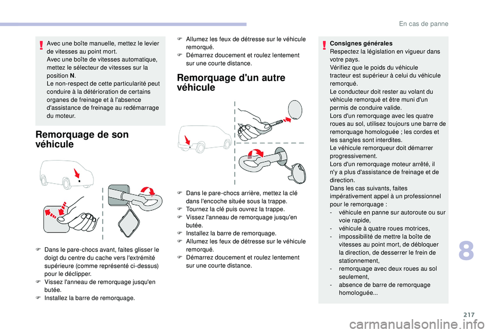 CITROEN BERLINGO VAN 2019 Notices Demploi (in French) 217
Avec une boîte manuelle, mettez le levier
de vitesses au point mort.
Avec une boîte de vitesses automatique,
mettez le sélecteur de vitesses sur la
position N.
Le non-respect de cette partic CITROEN BERLINGO VAN 2019 Notices Demploi (in French) 217
Avec une boîte manuelle, mettez le levier
de vitesses au point mort.
Avec une boîte de vitesses automatique,
mettez le sélecteur de vitesses sur la
position N.
Le non-respect de cette partic