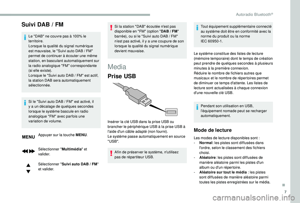 CITROEN BERLINGO VAN 2019 Notices Demploi (in French) 7
Suivi DAB / FM
Le "DAB" ne couvre pas à 100% le
territoire.
Lorsque la qualité du signal numérique
est mauvaise, le "Suivi auto DAB / FM"
permet de continuer à écouter une CITROEN BERLINGO VAN 2019 Notices Demploi (in French) 7
Suivi DAB / FM
Le "DAB" ne couvre pas à 100% le
territoire.
Lorsque la qualité du signal numérique
est mauvaise, le "Suivi auto DAB / FM"
permet de continuer à écouter une