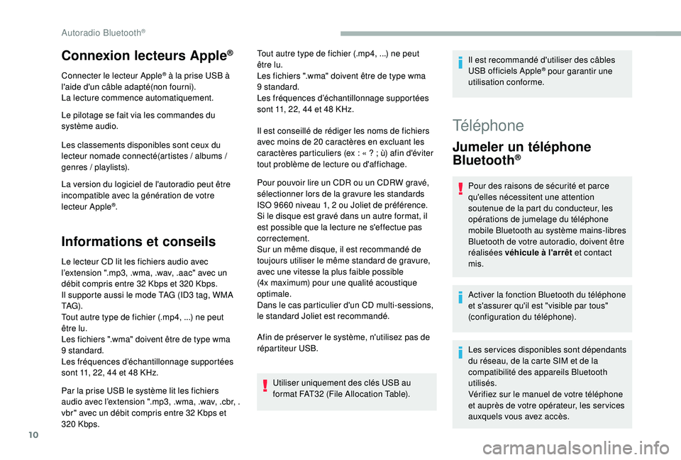 CITROEN BERLINGO VAN 2019 Notices Demploi (in French) 10
Connexion lecteurs Apple®
Connecter le lecteur Apple® à la prise USB à
l'aide d'un câble adapté(non fourni).
La lecture commence automatiquement.
Le pilotage se fait via les commande CITROEN BERLINGO VAN 2019 Notices Demploi (in French) 10
Connexion lecteurs Apple®
Connecter le lecteur Apple® à la prise USB à
l'aide d'un câble adapté(non fourni).
La lecture commence automatiquement.
Le pilotage se fait via les commande