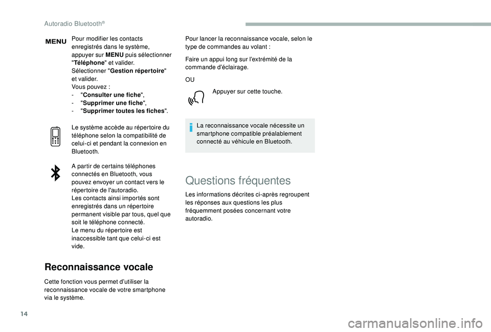 CITROEN BERLINGO VAN 2019 Notices Demploi (in French) 14
Pour modifier les contacts
enregistrés dans le système,
appuyer sur MENU puis sélectionner
" Téléphone " et valider.
Sélectionner " Gestion répertoire "
e t va l i d e r. CITROEN BERLINGO VAN 2019 Notices Demploi (in French) 14
Pour modifier les contacts
enregistrés dans le système,
appuyer sur MENU puis sélectionner
" Téléphone " et valider.
Sélectionner " Gestion répertoire "
e t va l i d e r.
