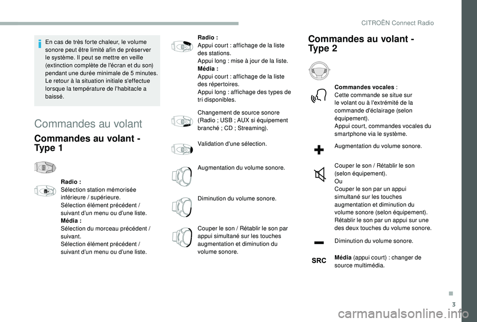 CITROEN BERLINGO VAN 2019 Notices Demploi (in French) 3
En cas de très forte chaleur, le volume
sonore peut être limité afin de préser ver
le système. Il peut se mettre en veille
(extinction complète de l'écran et du son)
pendant une duré CITROEN BERLINGO VAN 2019 Notices Demploi (in French) 3
En cas de très forte chaleur, le volume
sonore peut être limité afin de préser ver
le système. Il peut se mettre en veille
(extinction complète de l'écran et du son)
pendant une duré
