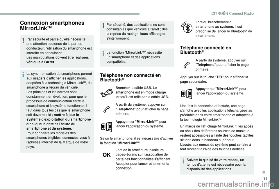 CITROEN BERLINGO VAN 2019 Notices Demploi (in French) 11
Connexion smartphones
MirrorLinkTM
Par sécurité et parce qu'elle nécessite
une attention soutenue de la part du
conducteur, l'utilisation du smartphone est
interdite en conduisant.
L CITROEN BERLINGO VAN 2019 Notices Demploi (in French) 11
Connexion smartphones
MirrorLinkTM
Par sécurité et parce qu'elle nécessite
une attention soutenue de la part du
conducteur, l'utilisation du smartphone est
interdite en conduisant.
L