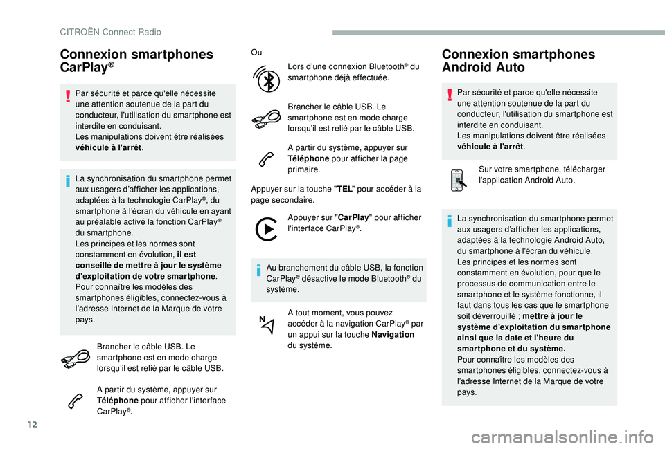 CITROEN BERLINGO VAN 2019 Notices Demploi (in French) 12
Connexion smartphones
CarPlay®
Par sécurité et parce qu'elle nécessite
une attention soutenue de la part du
conducteur, l'utilisation du smartphone est
interdite en conduisant.
Les CITROEN BERLINGO VAN 2019 Notices Demploi (in French) 12
Connexion smartphones
CarPlay®
Par sécurité et parce qu'elle nécessite
une attention soutenue de la part du
conducteur, l'utilisation du smartphone est
interdite en conduisant.
Les