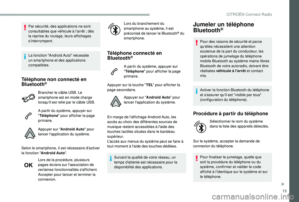 CITROEN BERLINGO VAN 2019 Notices Demploi (in French) 13
Par sécurité, des applications ne sont
consultables que véhicule à l’arrêt ; dès
la reprise du roulage, leurs affichages
s’interrompent.
La fonction "Android Auto" nécessite CITROEN BERLINGO VAN 2019 Notices Demploi (in French) 13
Par sécurité, des applications ne sont
consultables que véhicule à l’arrêt ; dès
la reprise du roulage, leurs affichages
s’interrompent.
La fonction "Android Auto" nécessite