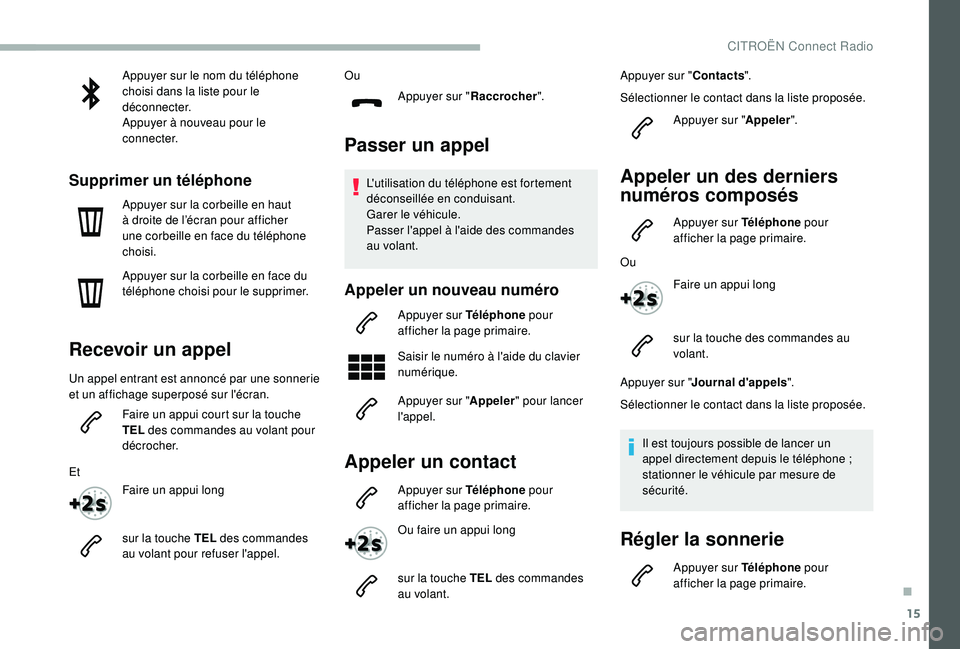 CITROEN BERLINGO VAN 2019 Notices Demploi (in French) 15
Appuyer sur le nom du téléphone
choisi dans la liste pour le
déconnecter.
Appuyer à nouveau pour le
connecter.
Supprimer un téléphone
Appuyer sur la corbeille en haut
à droite de l’éc CITROEN BERLINGO VAN 2019 Notices Demploi (in French) 15
Appuyer sur le nom du téléphone
choisi dans la liste pour le
déconnecter.
Appuyer à nouveau pour le
connecter.
Supprimer un téléphone
Appuyer sur la corbeille en haut
à droite de l’éc