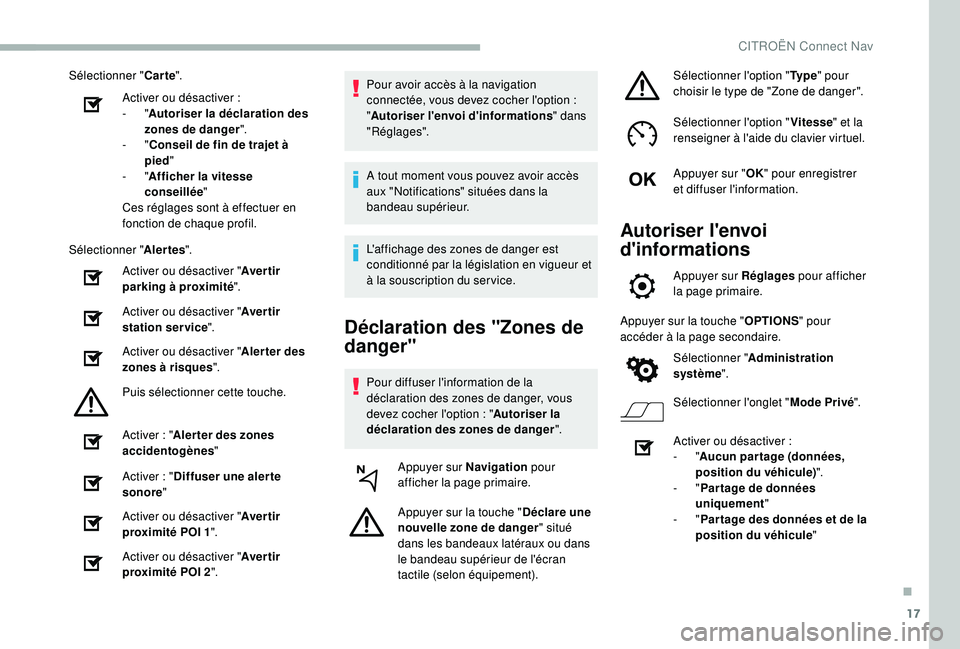 CITROEN BERLINGO VAN 2019  Notices Demploi (in French) 17
Sélectionner "Carte".
Activer ou désactiver
 
 :
-
  "Autoriser la déclaration des 
zones de danger ".
-
  "Conseil de fin de trajet à 
pied "
-
  "Afficher la vites