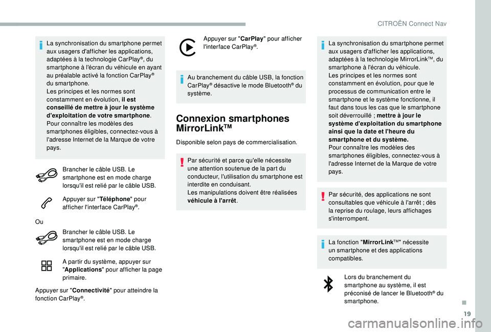 CITROEN BERLINGO VAN 2019  Notices Demploi (in French) 19
La synchronisation du smartphone permet 
aux usagers d'afficher les applications, 
adaptées à la technologie CarPlay
®, du 
smartphone à l'écran du véhicule en ayant 
au préalable ac