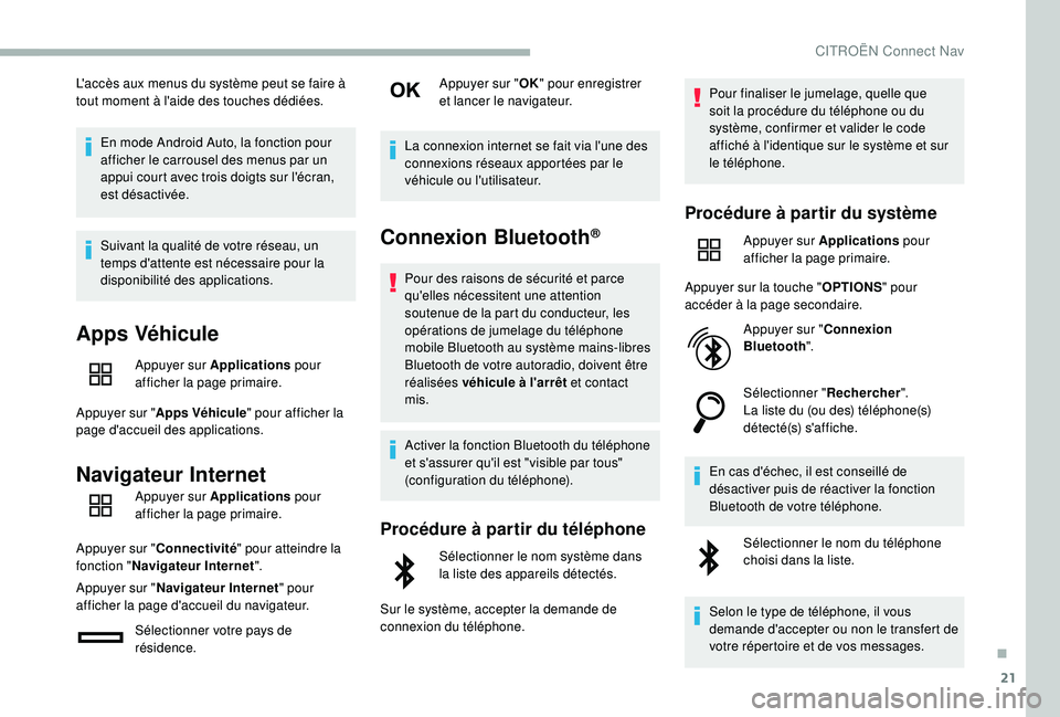 CITROEN BERLINGO VAN 2019  Notices Demploi (in French) 21
L'accès aux menus du système peut se faire à 
tout moment à l'aide des touches dédiées.En mode Android Auto, la fonction pour 
afficher le carrousel des menus par un 
appui court avec