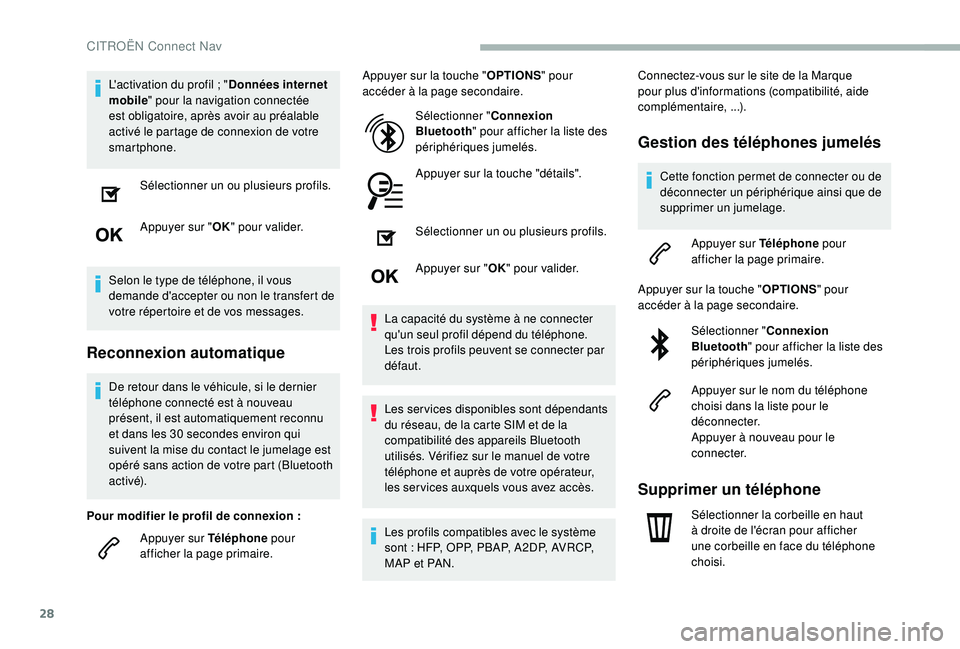 CITROEN BERLINGO VAN 2019 Notices Demploi (in French) 28
L'activation du profil ; "D onnées internet
mobile " pour la navigation connectée
est obligatoire, après avoir au préalable
activé le partage de connexion de votre
smartphone.
CITROEN BERLINGO VAN 2019 Notices Demploi (in French) 28
L'activation du profil ; "D onnées internet
mobile " pour la navigation connectée
est obligatoire, après avoir au préalable
activé le partage de connexion de votre
smartphone.