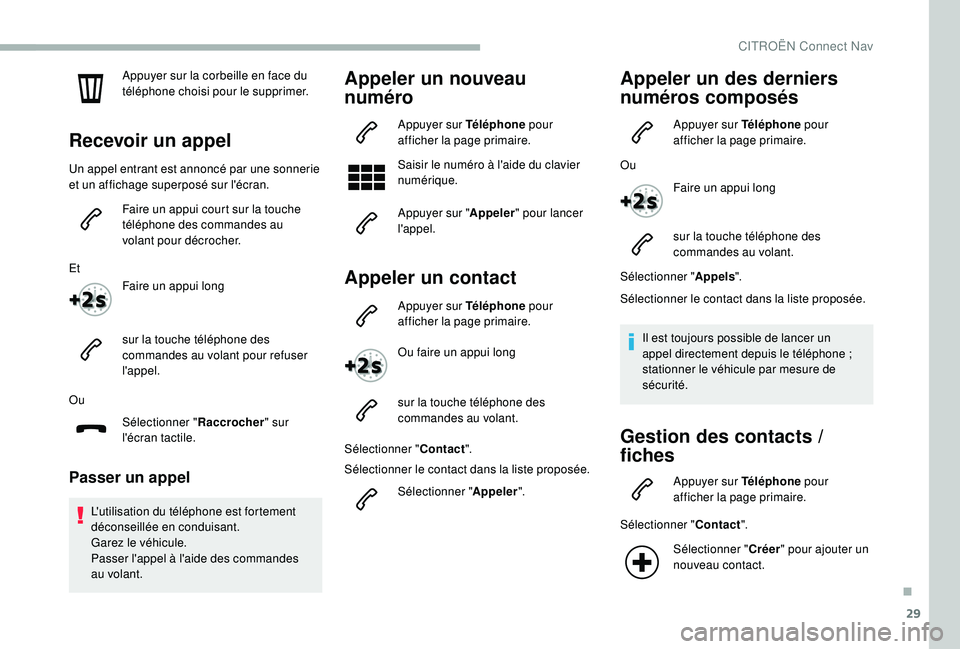 CITROEN BERLINGO VAN 2019 Notices Demploi (in French) 29
Appuyer sur la corbeille en face du
téléphone choisi pour le supprimer.
Recevoir un appel
Un appel entrant est annoncé par une sonnerie
et un affichage superposé sur l'écran.Faire un app CITROEN BERLINGO VAN 2019 Notices Demploi (in French) 29
Appuyer sur la corbeille en face du
téléphone choisi pour le supprimer.
Recevoir un appel
Un appel entrant est annoncé par une sonnerie
et un affichage superposé sur l'écran.Faire un app