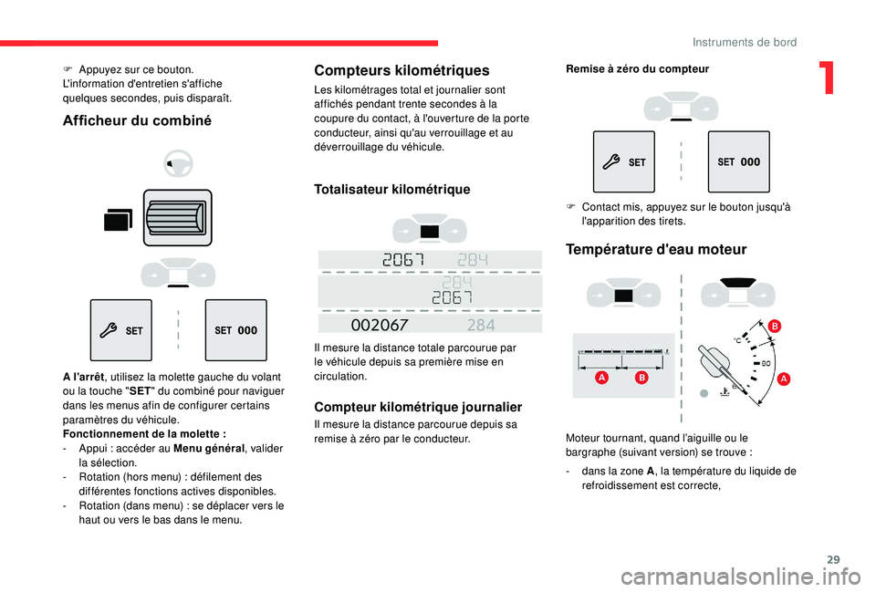CITROEN BERLINGO VAN 2019 Notices Demploi (in French) 29
F Appuyez sur ce bouton.
L'information d'entretien s'affiche
quelques
secondes, puis disparaît.
Afficheur du combiné
A l'arrêt, utilisez la molette gauche du volant
ou la tou CITROEN BERLINGO VAN 2019 Notices Demploi (in French) 29
F Appuyez sur ce bouton.
L'information d'entretien s'affiche
quelques
secondes, puis disparaît.
Afficheur du combiné
A l'arrêt, utilisez la molette gauche du volant
ou la tou