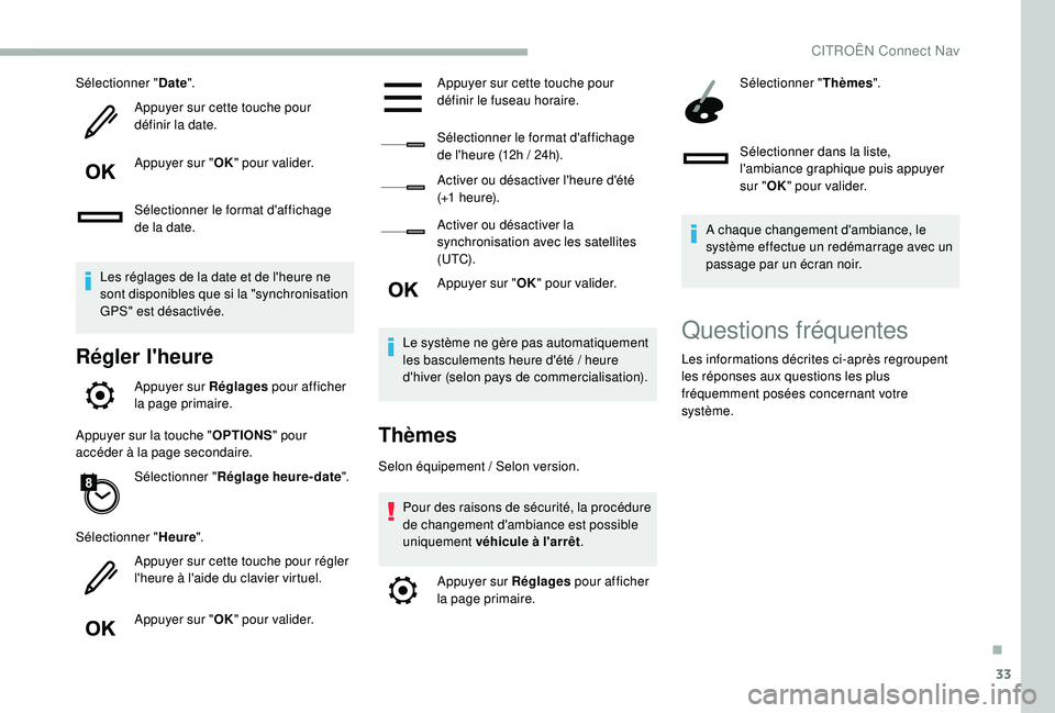 CITROEN BERLINGO VAN 2019  Notices Demploi (in French) 33
Sélectionner "Date".
Appuyer sur cette touche pour 
définir la date.
Appuyer sur " OK" pour valider.
Sélectionner le format d'affichage 
de la date.
Les réglages de la date 