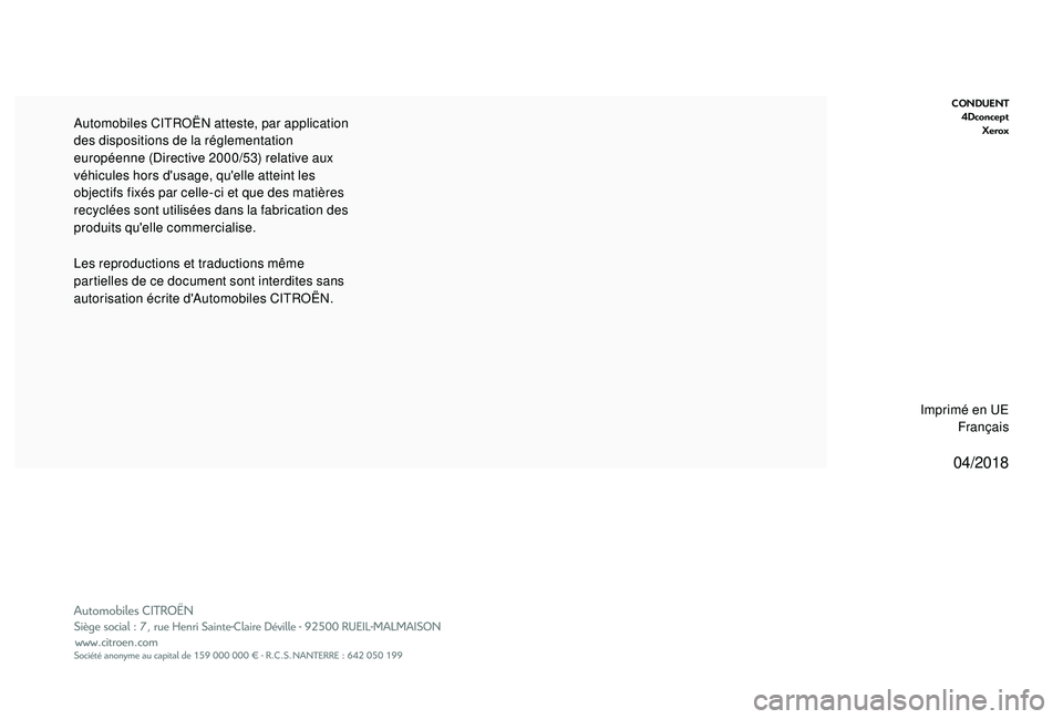 CITROEN BERLINGO VAN 2019  Notices Demploi (in French) 04/2018
CONDUENT4Dconcept Xerox
Les reproductions et traductions même 
partielles de ce document sont interdites sans 
autorisation écrite d'Automobiles CITROËN. Automobiles CITROËN atteste, p