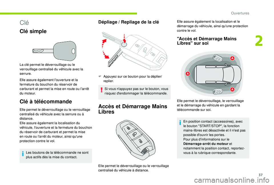 CITROEN BERLINGO VAN 2019  Notices Demploi (in French) 37
Clé
Clé simple
La clé permet le déverrouillage ou le 
verrouillage centralisé du véhicule avec la 
serrure.
Elle assure également l’ouverture et la 
fermeture du bouchon du réser voir de 