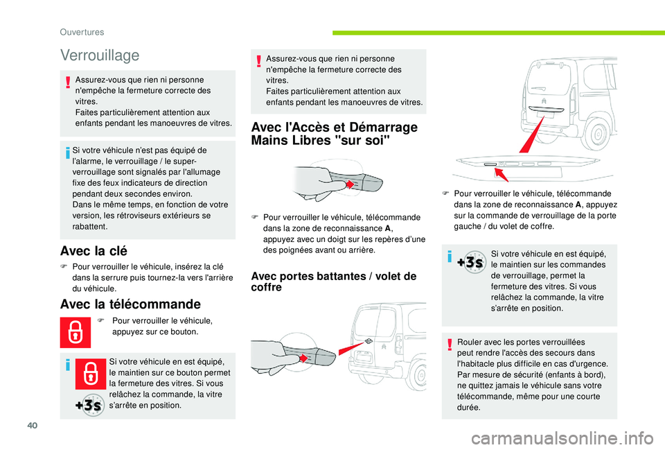 CITROEN BERLINGO VAN 2019 Notices Demploi (in French) 40
Verrouillage
Avec la clé
Si votre véhicule n’est pas équipé de
l’alarme, le verrouillage / le super-
verrouillage sont signalés par l'allumage
fixe des feux indicateurs de direction CITROEN BERLINGO VAN 2019 Notices Demploi (in French) 40
Verrouillage
Avec la clé
Si votre véhicule n’est pas équipé de
l’alarme, le verrouillage / le super-
verrouillage sont signalés par l'allumage
fixe des feux indicateurs de direction