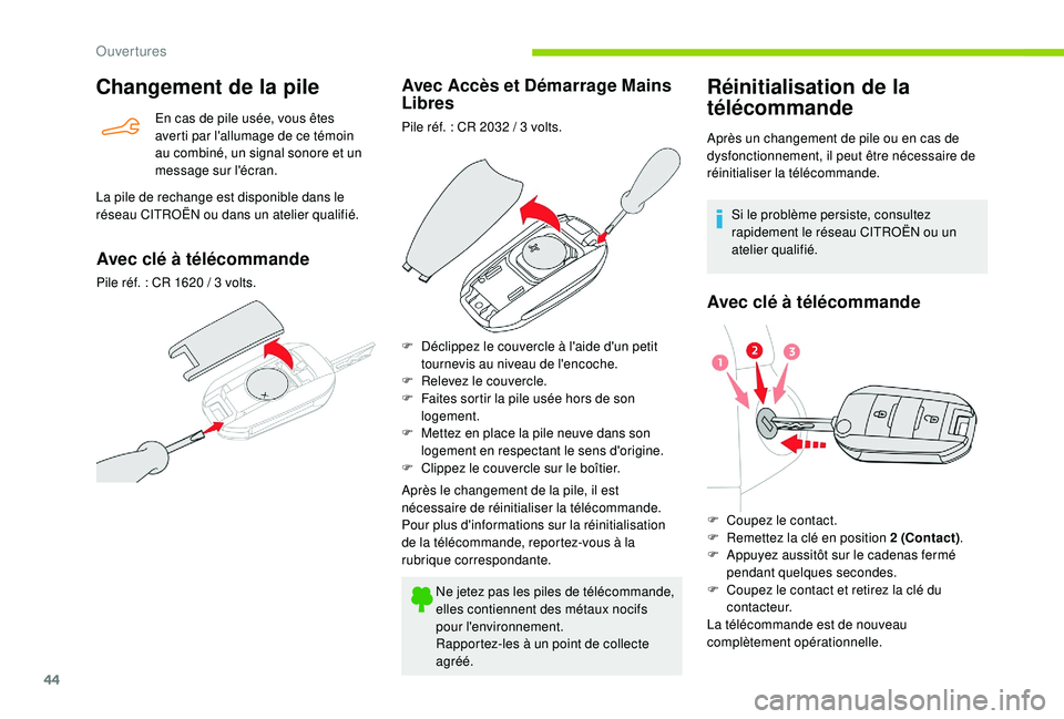 CITROEN BERLINGO VAN 2019  Notices Demploi (in French) 44
Changement de la pile
En cas de pile usée, vous êtes 
averti par l'allumage de ce témoin 
au combiné, un signal sonore et un 
message sur l'écran.
La pile de rechange est disponible da