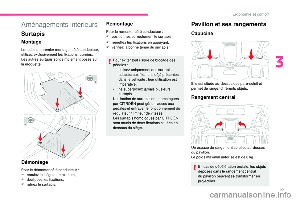 CITROEN BERLINGO VAN 2019 Notices Demploi (in French) 63
Aménagements intérieurs
Surtapis
Montage
Lors de son premier montage, côté conducteur,
utilisez exclusivement les fixations fournies.
Les autres surtapis sont simplement posés sur
la moquett CITROEN BERLINGO VAN 2019 Notices Demploi (in French) 63
Aménagements intérieurs
Surtapis
Montage
Lors de son premier montage, côté conducteur,
utilisez exclusivement les fixations fournies.
Les autres surtapis sont simplement posés sur
la moquett