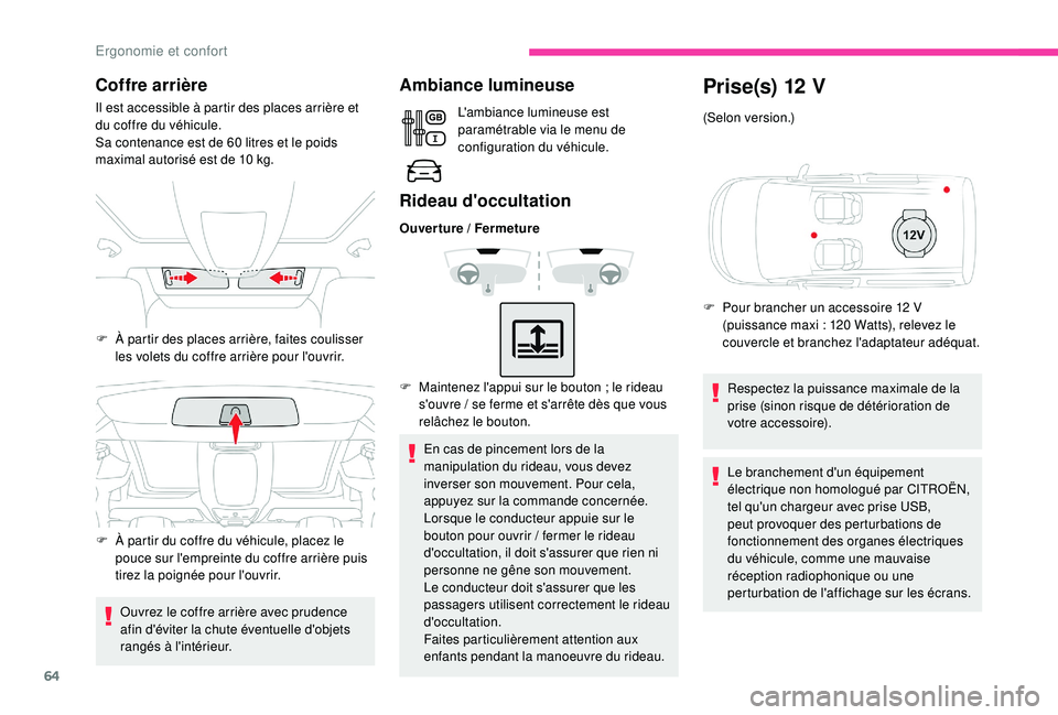 CITROEN BERLINGO VAN 2019 Notices Demploi (in French) 64
Coffre arrière
Il est accessible à partir des places arrière et
du coffre du véhicule.
Sa contenance est de 60 litres et le poids
maximal autorisé est de 10
kg.
Ouvrez le coffre arrière CITROEN BERLINGO VAN 2019 Notices Demploi (in French) 64
Coffre arrière
Il est accessible à partir des places arrière et
du coffre du véhicule.
Sa contenance est de 60 litres et le poids
maximal autorisé est de 10
kg.
Ouvrez le coffre arrière
