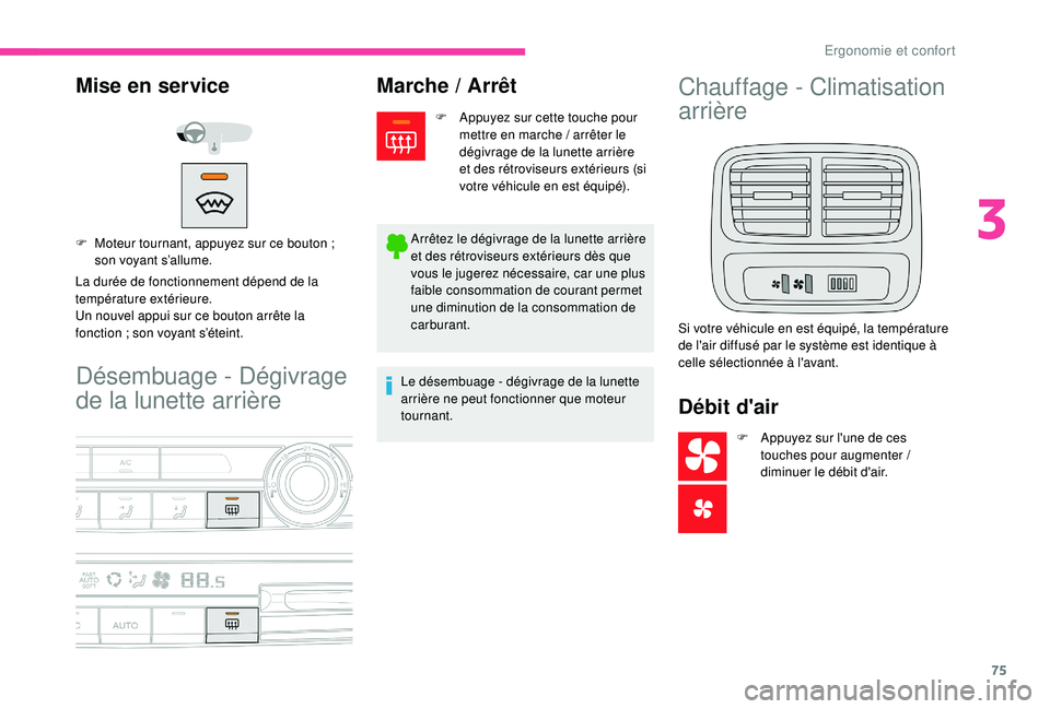 CITROEN BERLINGO VAN 2019 Notices Demploi (in French) 75
Désembuage - Dégivrage
de la lunette arrière
Mise en service
La durée de fonctionnement dépend de la
température extérieure.
Un nouvel appui sur ce bouton arrête la
fonction ; son voyan CITROEN BERLINGO VAN 2019 Notices Demploi (in French) 75
Désembuage - Dégivrage
de la lunette arrière
Mise en service
La durée de fonctionnement dépend de la
température extérieure.
Un nouvel appui sur ce bouton arrête la
fonction ; son voyan