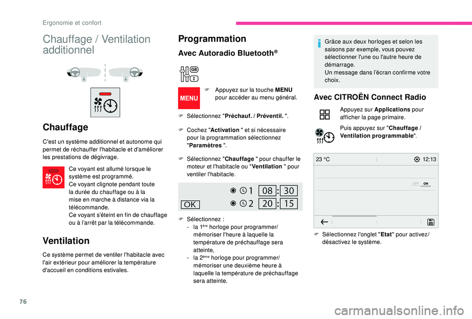 CITROEN BERLINGO VAN 2019 Notices Demploi (in French) 76
12:13
23 °C
Chauffage / Ventilation
additionnel
Chauffage
C'est un système additionnel et autonome qui
permet de réchauffer l'habitacle et d'améliorer
les prestations de dégivra CITROEN BERLINGO VAN 2019 Notices Demploi (in French) 76
12:13
23 °C
Chauffage / Ventilation
additionnel
Chauffage
C'est un système additionnel et autonome qui
permet de réchauffer l'habitacle et d'améliorer
les prestations de dégivra