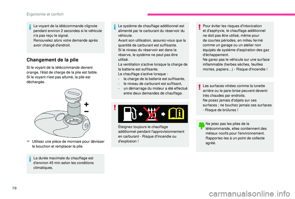 CITROEN BERLINGO VAN 2019 Notices Demploi (in French) 78
Le voyant de la télécommande clignote
pendant environ 2 secondes si le véhicule
n’a pas reçu le signal.
Renouvelez alors votre demande après
avoir changé d’endroit.
Changement de la pi CITROEN BERLINGO VAN 2019 Notices Demploi (in French) 78
Le voyant de la télécommande clignote
pendant environ 2 secondes si le véhicule
n’a pas reçu le signal.
Renouvelez alors votre demande après
avoir changé d’endroit.
Changement de la pi