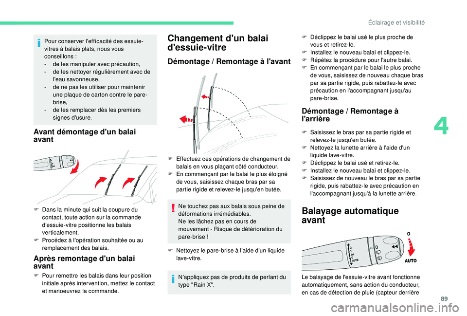 CITROEN BERLINGO VAN 2019  Notices Demploi (in French) 89
F Dans la minute qui suit la coupure du contact, toute action sur la commande 
d'essuie-vitre positionne les balais 
verticalement.
F
 
P
 rocédez à l'opération souhaitée ou au 
remplac