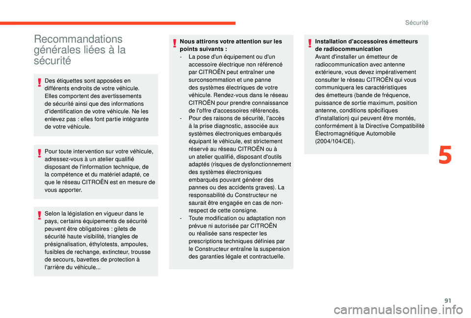 CITROEN BERLINGO VAN 2019  Notices Demploi (in French) 91
Recommandations 
générales liées à la 
sécurité
Des étiquettes sont apposées en 
différents endroits de votre véhicule. 
Elles comportent des avertissements 
de sécurité ainsi que des i