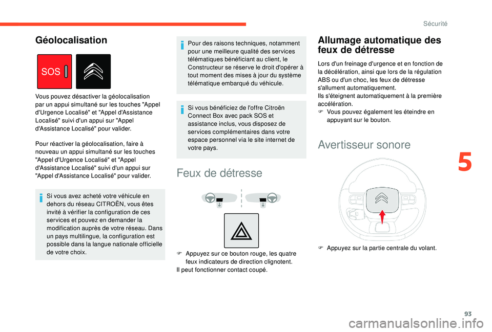 CITROEN BERLINGO VAN 2019  Notices Demploi (in French) 93
Pour réactiver la géolocalisation, faire à 
nouveau un appui simultané sur les touches 
"Appel d'Urgence Localisé" et "Appel 
d'Assistance Localisé" suivi d'un app