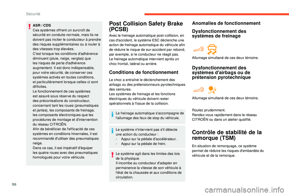 CITROEN BERLINGO VAN 2019  Notices Demploi (in French) 96
ASR / CDS
C es systèmes offrent un surcroît de 
sécurité en conduite normale, mais ils ne 
doivent pas inciter le conducteur à prendre 
des risques supplémentaires ou à rouler à 
des vitess
