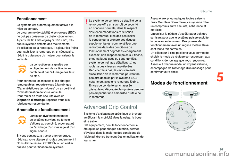 CITROEN BERLINGO VAN 2019  Notices Demploi (in French) 97
Fonctionnement
Le système est automatiquement activé à la 
mise du contact.
Le programme de stabilité électronique (ESC) 
ne doit pas présenter de dysfonctionnement.
A partir de 60  km/h et j