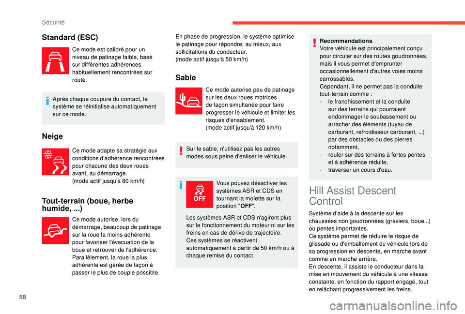 CITROEN BERLINGO VAN 2019  Notices Demploi (in French) 98
Standard (ESC)
Ce mode est calibré pour un 
niveau de patinage faible, basé 
sur différentes adhérences 
habituellement rencontrées sur 
route.
Après chaque coupure du contact, le 
système s
