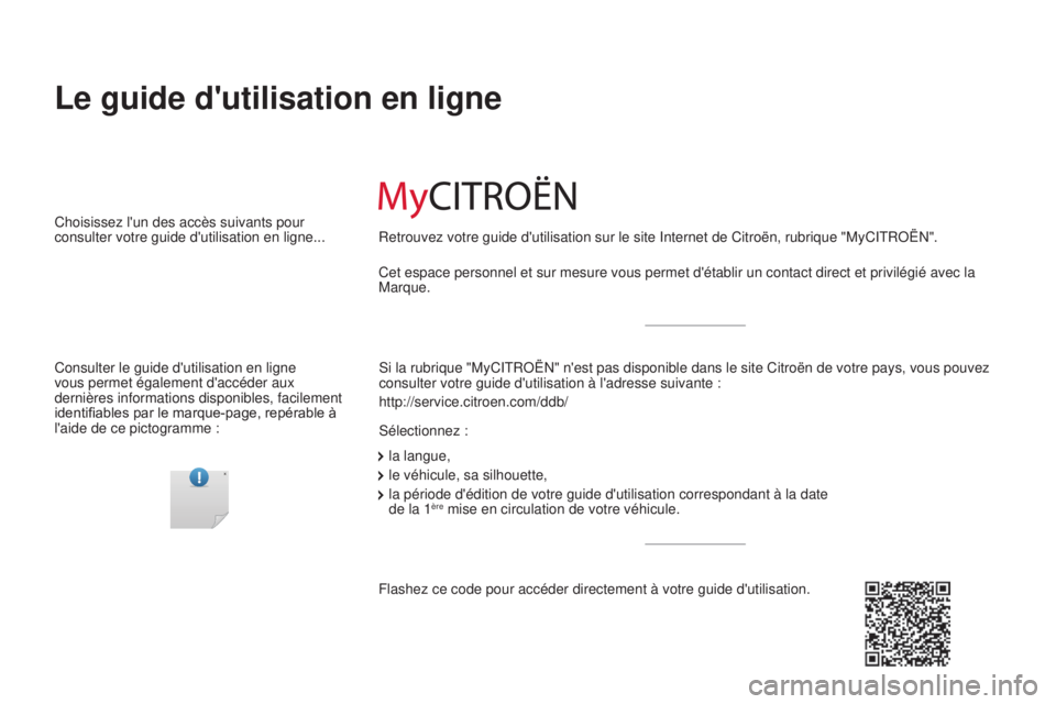 CITROEN C-ZERO 2017  Notices Demploi (in French) Le guide d'utilisation en ligne
Si la rubrique "MyCITROËN" n'est pas disponible dans le site Citroë\
n de votre pays, vous pouvez 
consulter votre guide d'utilisation à l'ad