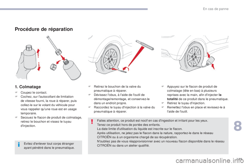 CITROEN C-ZERO 2017 Notices Demploi (in French) 119
Procédure de réparation
1. Colmatage
F Coupez le contact.
F C ochez, sur l'autocollant de limitation
de vitesse fourni, la roue à réparer, puis
collez-le sur le volant du véhicule pour CITROEN C-ZERO 2017 Notices Demploi (in French) 119
Procédure de réparation
1. Colmatage
F Coupez le contact.
F C ochez, sur l'autocollant de limitation
de vitesse fourni, la roue à réparer, puis
collez-le sur le volant du véhicule pour