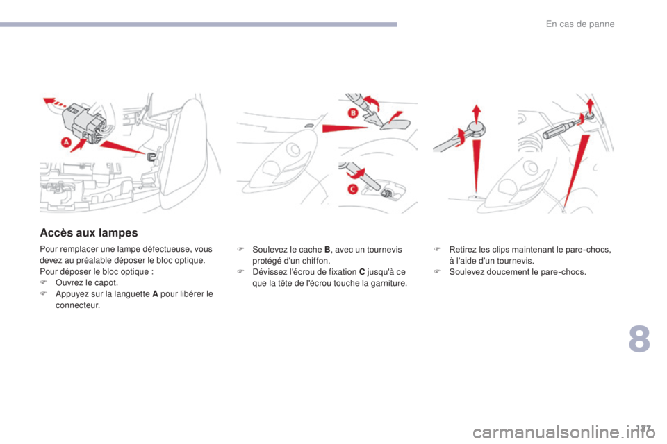 CITROEN C-ZERO 2017 Notices Demploi (in French) 127
F Soulevez le cache B, avec un tournevis
protégé d'un chiffon.
F
D
évissez l'écrou de fixation C jusqu'à ce
que la tête de l'écrou touche la garniture. F
R etirez les CITROEN C-ZERO 2017 Notices Demploi (in French) 127
F Soulevez le cache B, avec un tournevis
protégé d'un chiffon.
F
D
évissez l'écrou de fixation C jusqu'à ce
que la tête de l'écrou touche la garniture. F
R etirez les