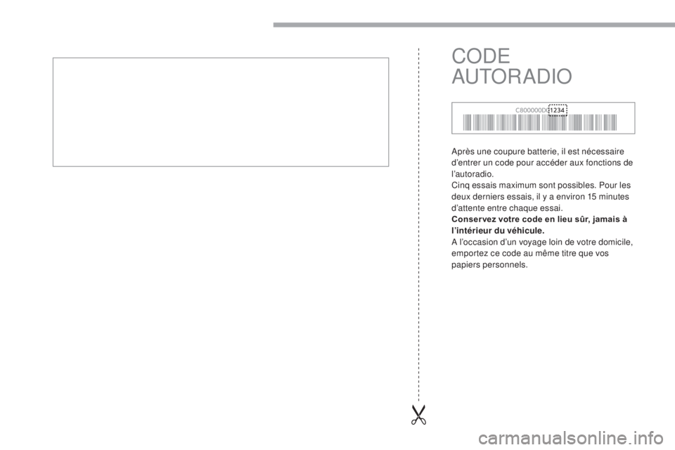 CITROEN C-ZERO 2017 Notices Demploi (in French) Après une coupure batterie, il est nécessaire
d’entrer un code pour accéder aux fonctions de
l’autoradio.
Cinq essais maximum sont possibles. Pour les
deux derniers essais, il y a environ 15 CITROEN C-ZERO 2017 Notices Demploi (in French) Après une coupure batterie, il est nécessaire
d’entrer un code pour accéder aux fonctions de
l’autoradio.
Cinq essais maximum sont possibles. Pour les
deux derniers essais, il y a environ 15