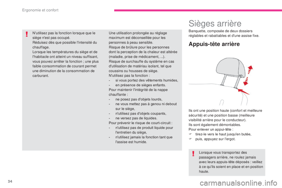 CITROEN C-ZERO 2017  Notices Demploi (in French) 34
Sièges arrière
Appuis-tête arrière
Ils ont une position haute (confort et meilleure 
sécurité) et une position basse (meilleure 
visibilité arrière pour le conducteur).
Ils sont également 