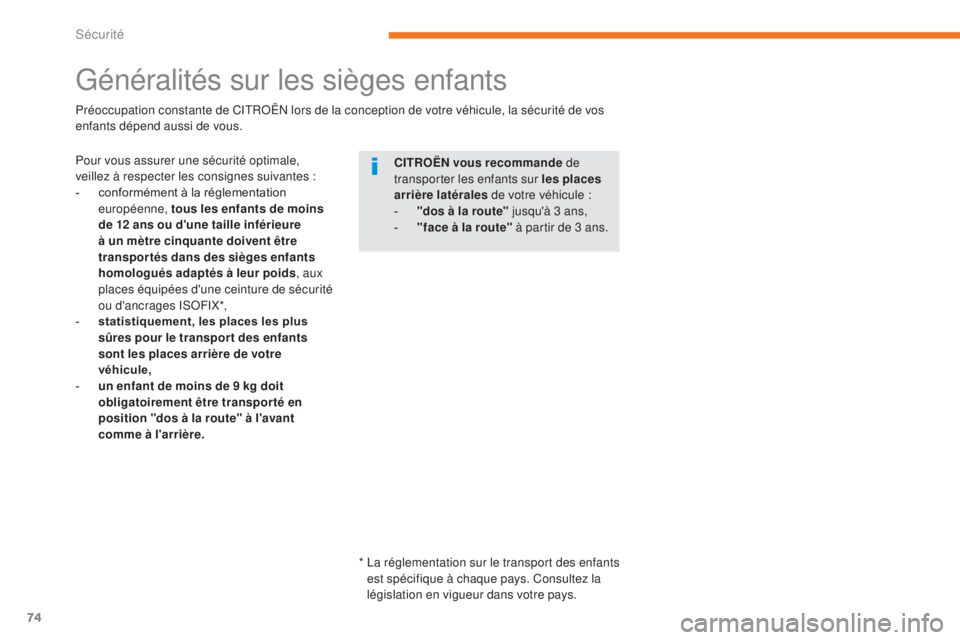 CITROEN C-ZERO 2017 Notices Demploi (in French) 74
Généralités sur les sièges enfants
Pour vous assurer une sécurité optimale,
veillez à respecter les consignes suivantes :
-
c
onformément à la réglementation
européenne, tous les enf CITROEN C-ZERO 2017 Notices Demploi (in French) 74
Généralités sur les sièges enfants
Pour vous assurer une sécurité optimale,
veillez à respecter les consignes suivantes :
-
c
onformément à la réglementation
européenne, tous les enf