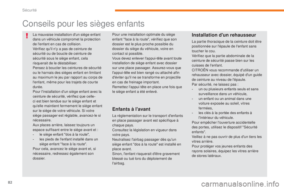 CITROEN C-ZERO 2017 Notices Demploi (in French) 82
La mauvaise installation d'un siège enfant
dans un véhicule compromet la protection
de l'enfant en cas de collision.
Vérifiez qu'il n'y a pas de ceinture de
sécurité ou de b CITROEN C-ZERO 2017 Notices Demploi (in French) 82
La mauvaise installation d'un siège enfant
dans un véhicule compromet la protection
de l'enfant en cas de collision.
Vérifiez qu'il n'y a pas de ceinture de
sécurité ou de b