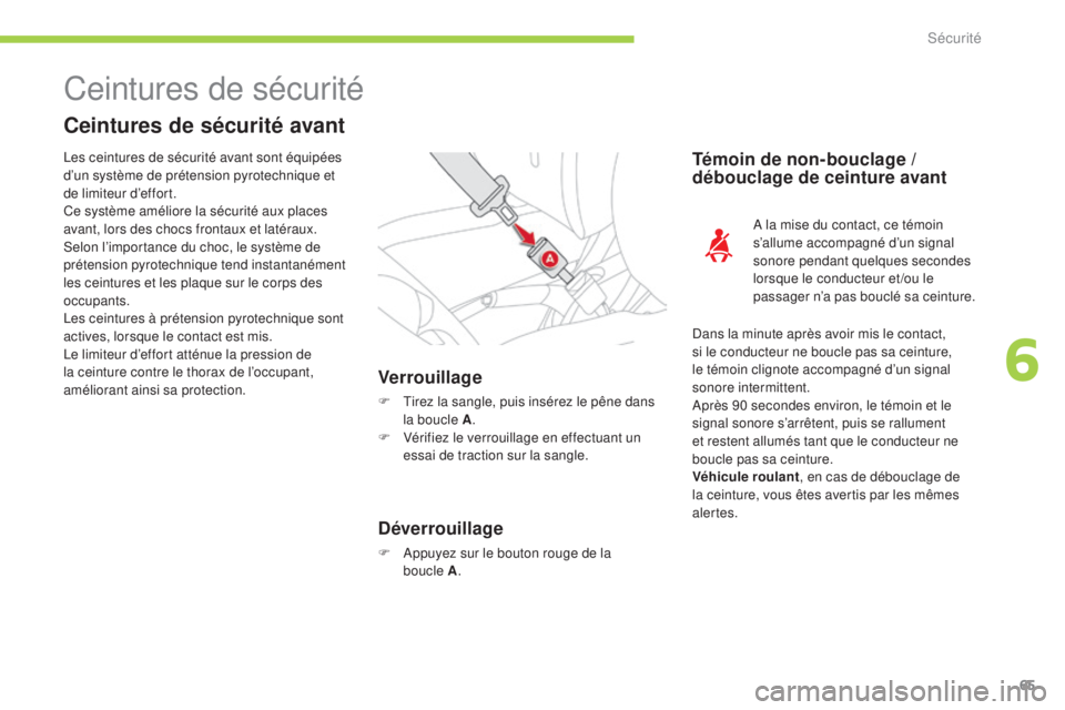 CITROEN C-ZERO 2016  Notices Demploi (in French) 65
Ceintures de sécurité
Ceintures de sécurité avant
Verrouillage
F  tirez la sangle, puis insérez le pêne dans la boucle A .
F
 
V
 érifiez le verrouillage en effectuant un 
essai de traction 