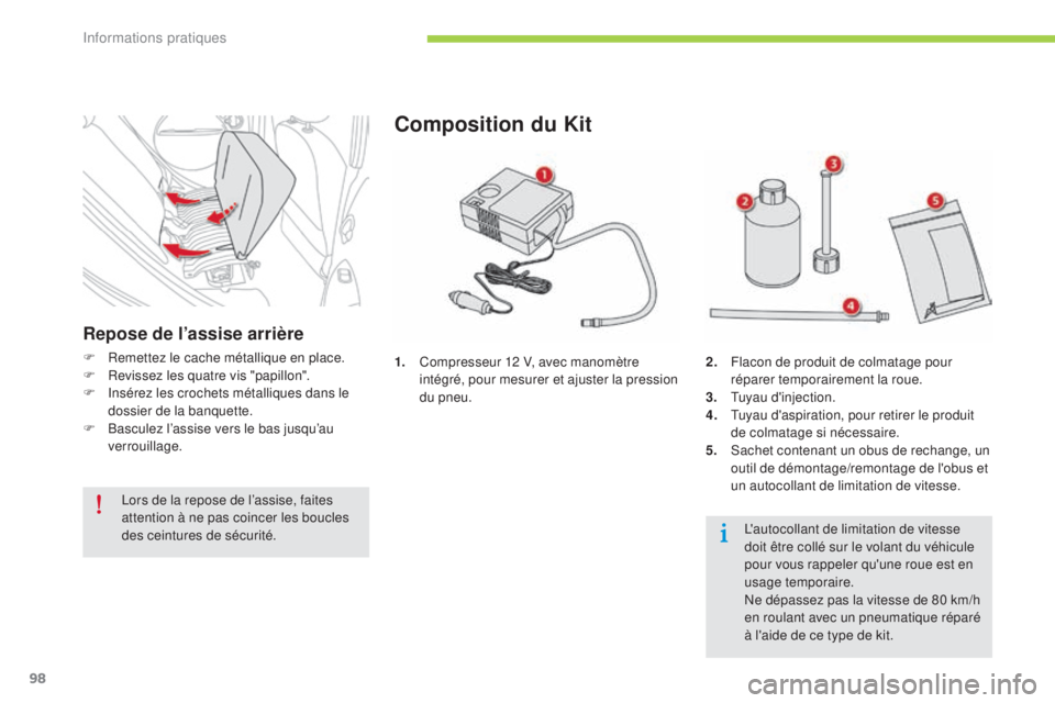 CITROEN C-ZERO 2016  Notices Demploi (in French) 98
1. Compresseur 12 V, avec manomètre intégré, pour mesurer et ajuster la pression 
du pneu.
Composition du Kit
2. Flacon de produit de colmatage pour réparer temporairement la roue.
3.
 

t
u
 y